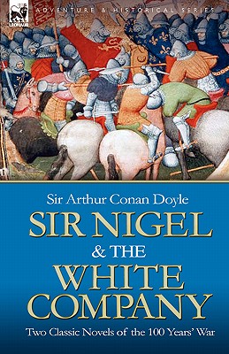 Bild des Verkufers fr Sir Nigel & the White Company: Two Classic Novels of the 100 Years' War (Paperback or Softback) zum Verkauf von BargainBookStores