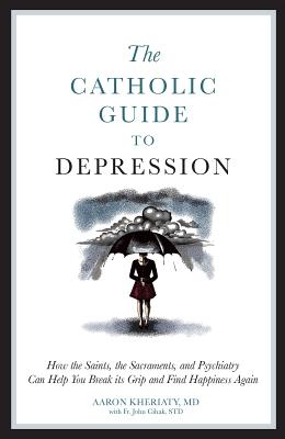 Seller image for The Catholic Guide to Depression: How the Saints, the Sacraments, and Psychiatry Can Help You Break Its Grip and Find Happiness Again (Paperback or Softback) for sale by BargainBookStores