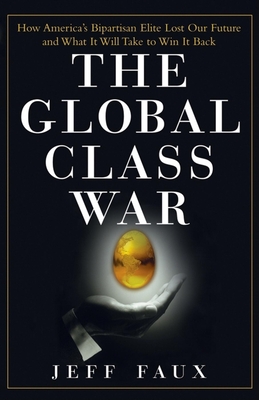 Image du vendeur pour The Global Class War: How America's Bipartisan Elite Lost Our Future - And What It Will Take to Win It Back (Paperback or Softback) mis en vente par BargainBookStores