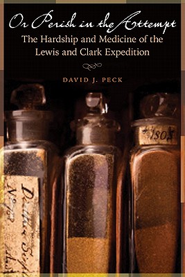 Bild des Verkufers fr Or Perish in the Attempt: The Hardship and Medicine of the Lewis and Clark Expedition (Paperback or Softback) zum Verkauf von BargainBookStores