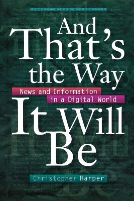 Seller image for And That's the Way It Will Be: News and Information in a Digital World (Paperback or Softback) for sale by BargainBookStores