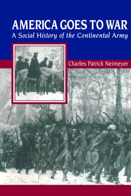 Seller image for America Goes to War: A Social History of the Continental Army (Paperback or Softback) for sale by BargainBookStores