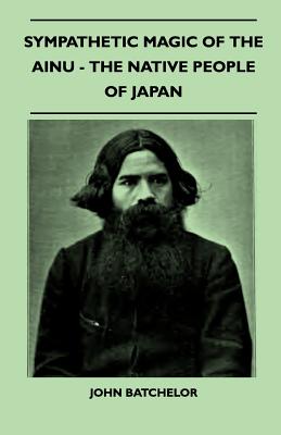 Seller image for Sympathetic Magic of the Ainu - The Native People of Japan (Folklore History Series) (Paperback or Softback) for sale by BargainBookStores