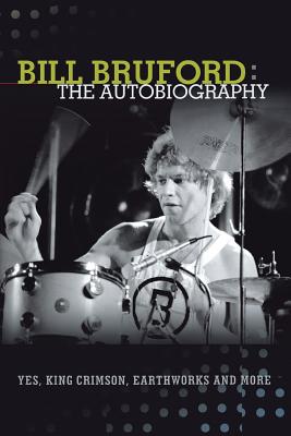 Seller image for Bill Bruford: The Autobiography. Yes, King Crimson, Earthworks and More. (Paperback or Softback) for sale by BargainBookStores