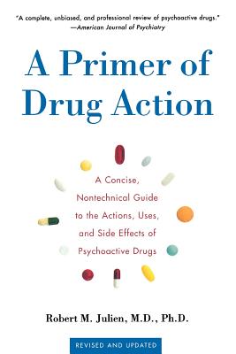 Imagen del vendedor de A Primer of Drug Action: A Concise Nontechnical Guide to the Actions, Uses, and Side Effects of Psychoactive Drugs, Revised and Updated (Paperback or Softback) a la venta por BargainBookStores