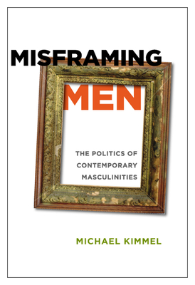 Seller image for Misframing Men: The Politics of Contemporary Masculinities (Paperback or Softback) for sale by BargainBookStores