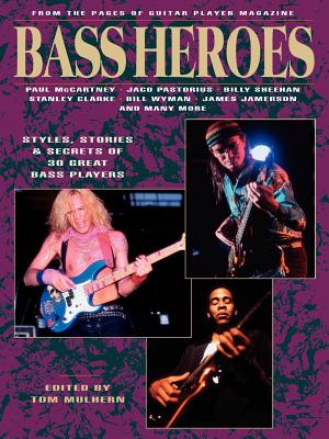 Seller image for Bass Heroes: Styles, Stories and Secrets of 30 Great Bass Players: From the Pages of Guitar Player Magazine (Paperback or Softback) for sale by BargainBookStores