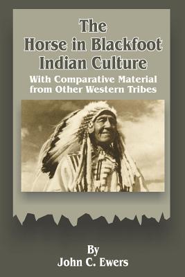 Seller image for The Horse in Blackfoot Indian Culture: With Comparative Material from Other Western Tribes (Paperback or Softback) for sale by BargainBookStores