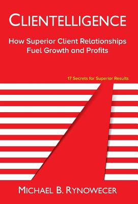 Bild des Verkufers fr Clientelligence: How Superior Client Relationships Fuel Growth and Profits (Hardback or Cased Book) zum Verkauf von BargainBookStores