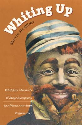 Imagen del vendedor de Whiting Up: Whiteface Minstrels and Stage Europeans in African American Performance (Paperback or Softback) a la venta por BargainBookStores