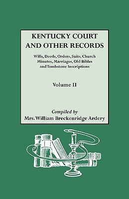 Seller image for Kentucky Court and Other Records: Wills, Orders, Suits, Church Minutes, Marriages, Old Bible Records and Tombstone Inscriptions. Volume II (Paperback or Softback) for sale by BargainBookStores