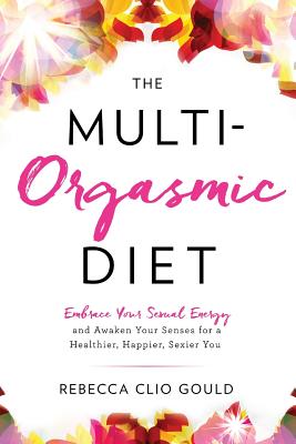 Immagine del venditore per The Multi-Orgasmic Diet: Embrace Your Sexual Energy and Awaken Your Senses for a Healthier, Happier, Sexier You (Paperback or Softback) venduto da BargainBookStores