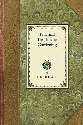 Immagine del venditore per Practical Landscape Gardening: The Importance of Careful Planning, Locating the House, Arrangement of Walks and Drives, Construction of Walks and Dri (Paperback or Softback) venduto da BargainBookStores