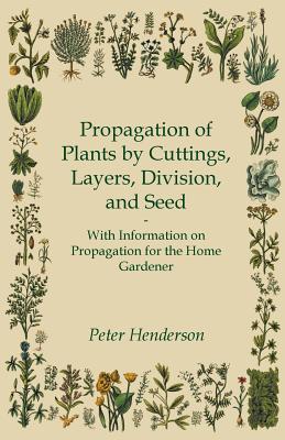 Seller image for Propagation of Plants by Cuttings, Layers, Division, and Seed - With Information on Propagation for the Home Gardener (Paperback or Softback) for sale by BargainBookStores