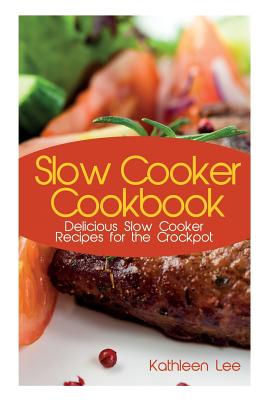 Image du vendeur pour Slow Cooker Cookbook: Delicious Slow Cooker Recipes for the Crockpot (Paperback or Softback) mis en vente par BargainBookStores