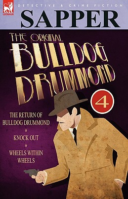 Bild des Verkufers fr The Original Bulldog Drummond: 4-The Return of Bulldog Drummond, Knock Out & Wheels Within Wheels (Paperback or Softback) zum Verkauf von BargainBookStores