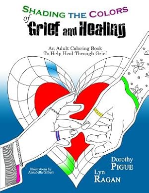 Imagen del vendedor de Shading the Colors of Grief and Healing: An Adult Coloring Book to Help Heal Through Grief (Paperback or Softback) a la venta por BargainBookStores