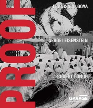 Seller image for Proof : Francisco Goya, Sergei Eisenstein, Robert Longo for sale by GreatBookPrices