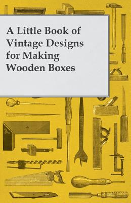 Imagen del vendedor de A Little Book of Vintage Designs for Making Wooden Boxes (Paperback or Softback) a la venta por BargainBookStores