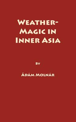 Immagine del venditore per Weather-Magic in Inner Asia, Vol 158 (Hardback or Cased Book) venduto da BargainBookStores