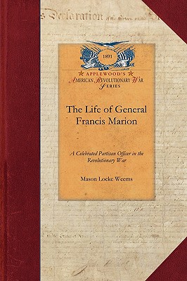 Seller image for The Life of General Francis Marion: A Celebrated Partisan Officer in the Revolutionary War Against the British and Tories in South Carolina and Georgi (Paperback or Softback) for sale by BargainBookStores