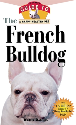 Image du vendeur pour The French Bulldog: An Owner's Guide to a Happy Healthy Pet (Paperback or Softback) mis en vente par BargainBookStores