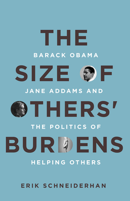 Bild des Verkufers fr The Size of Others' Burdens: Barack Obama, Jane Addams, and the Politics of Helping Others (Hardback or Cased Book) zum Verkauf von BargainBookStores