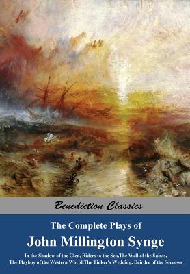 Imagen del vendedor de The Complete Plays of John Millington Synge: In the Shadow of the Glen, Riders to the Sea, the Well of the Saints, the Playboy of the Western World, t (Paperback or Softback) a la venta por BargainBookStores