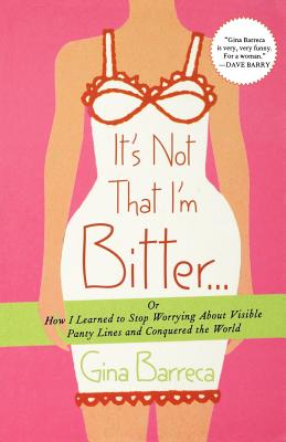 Seller image for It's Not That I'm Bitter.: Or How I Learned to Stop Worrying about Visible Panty Lines and Conquered the World (Paperback or Softback) for sale by BargainBookStores