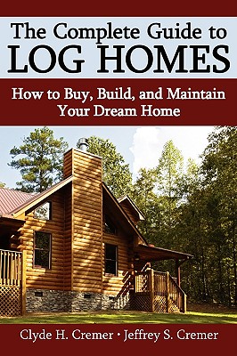 Bild des Verkufers fr The Complete Guide to Log Homes: How to Buy, Build, and Maintain Your Dream Home (Hardback or Cased Book) zum Verkauf von BargainBookStores