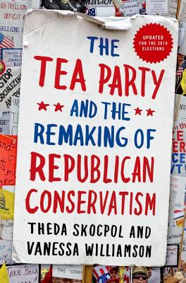 Image du vendeur pour Tea Party and the Remaking of Republican Conservatism (Paperback or Softback) mis en vente par BargainBookStores