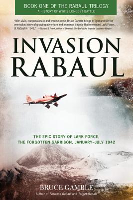 Immagine del venditore per Invasion Rabaul: The Epic Story of Lark Force, the Forgotten Garrison, January-July 1942 (Paperback or Softback) venduto da BargainBookStores