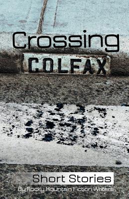 Imagen del vendedor de Crossing Colfax: Short Stories by Rocky Mountain Fiction Writers (Paperback or Softback) a la venta por BargainBookStores