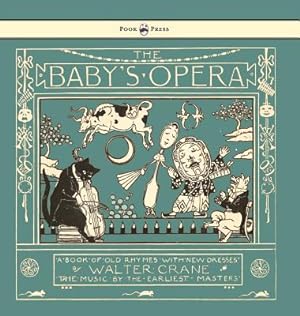 Bild des Verkufers fr The Baby's Opera - A Book of Old Rhymes with New Dresses - Illustrated by Walter Crane (Hardback or Cased Book) zum Verkauf von BargainBookStores