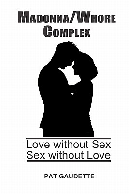 Bild des Verkufers fr Madonna/Whore Complex: Love Without Sex; Sex Without Love (Paperback or Softback) zum Verkauf von BargainBookStores