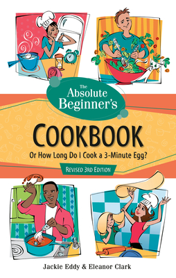 Bild des Verkufers fr The Absolute Beginner's Cookbook, Revised 3rd Edition: Or How Long Do I Cook a 3-Minute Egg? (Paperback or Softback) zum Verkauf von BargainBookStores