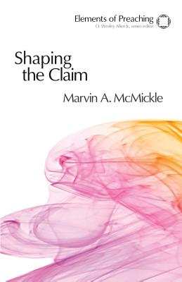 Imagen del vendedor de Shaping the Claim: Moving from Text to Sermon (Paperback or Softback) a la venta por BargainBookStores