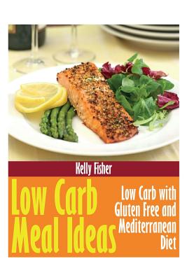 Seller image for Low Carb Meal Ideas: Low Carb with Gluten Free and Mediterranean Diet (Paperback or Softback) for sale by BargainBookStores