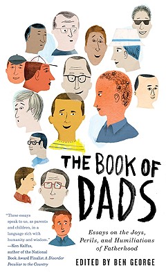 Image du vendeur pour The Book of Dads: Essays on the Joys, Perils, and Humiliations of Fatherhood (Paperback or Softback) mis en vente par BargainBookStores
