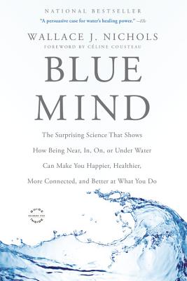 Immagine del venditore per Blue Mind: The Surprising Science That Shows How Being Near, In, On, or Under Water Can Make You Happier, Healthier, More Connect (Paperback or Softback) venduto da BargainBookStores