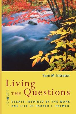 Seller image for Living the Questions: Essays Inspired by the Work and Life of Parker J. Palmer (Hardback or Cased Book) for sale by BargainBookStores