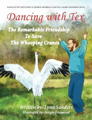 Seller image for Dancing with Tex: The Remarkable Friendship to Save the Whooping Cranes (Paperback or Softback) for sale by BargainBookStores