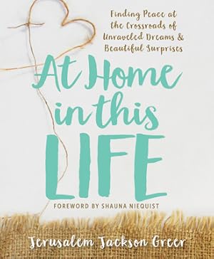 Seller image for At Home in This Life: Finding Peace at the Crossroads of Unraveled Dreams and Beautiful Surprises (Paperback or Softback) for sale by BargainBookStores