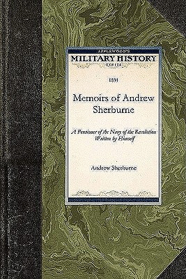 Bild des Verkufers fr Memoirs of Andrew Sherburne: A Pensioner of the Navy of the Revolution, Written by Himself (Paperback or Softback) zum Verkauf von BargainBookStores
