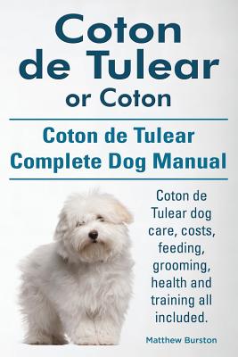 Bild des Verkufers fr Coton de Tulear or Coton. Coton de Tulear Complete Dog Manual. Coton de Tulear Dog Care, Costs, Feeding, Grooming, Health and Training All Included. (Paperback or Softback) zum Verkauf von BargainBookStores