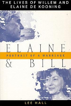 Seller image for Elaine and Bill: Portrait of a Marriage: The Lives of Willem and Elaine De Kooning for sale by LEFT COAST BOOKS