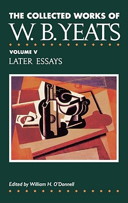 Imagen del vendedor de The Collected Works of W.B. Yeats Vol. V: Later Essays (Hardback or Cased Book) a la venta por BargainBookStores