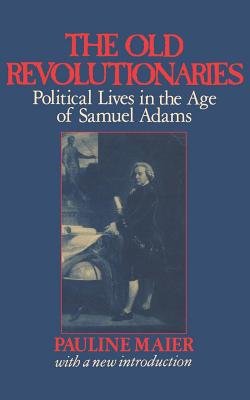 Imagen del vendedor de The Old Revolutionaries: Political Lives in the Age of Samuel Adams (Paperback or Softback) a la venta por BargainBookStores