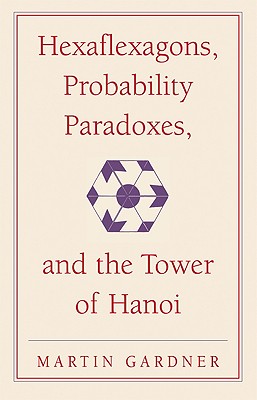 Immagine del venditore per Hexaflexagons, Probability Paradoxes, and the Tower of Hanoi: Martin Gardner's First Book of Mathematical Puzzles and Games (Paperback or Softback) venduto da BargainBookStores