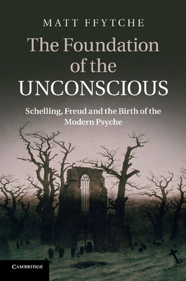 Seller image for The Foundation of the Unconscious: Schelling, Freud and the Birth of the Modern Psyche (Paperback or Softback) for sale by BargainBookStores